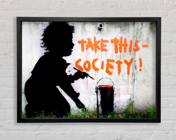 Banksy Take This Society Framed Print