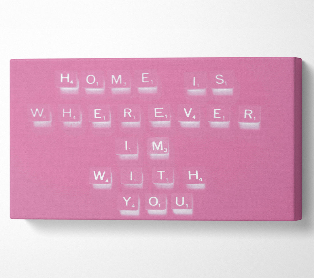  A Canvas Print of Love Quote Home Is Wherever Im With You Pink Canvas Print