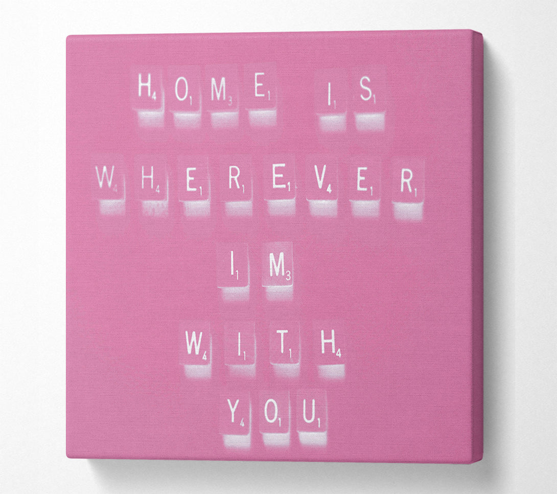  A Canvas Print of Love Quote Home Is Wherever Im With You Pink Canvas Print