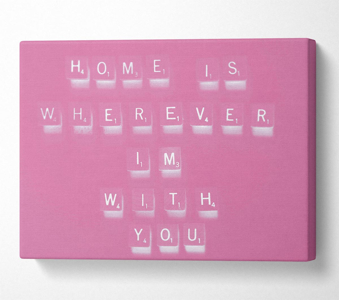  A Canvas Print of Love Quote Home Is Wherever Im With You Pink Canvas Print
