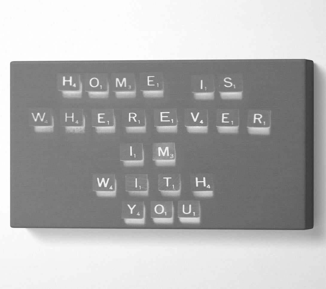  A Canvas Print of Love Quote Home Is Wherever Im With You Grey Canvas Wall Art