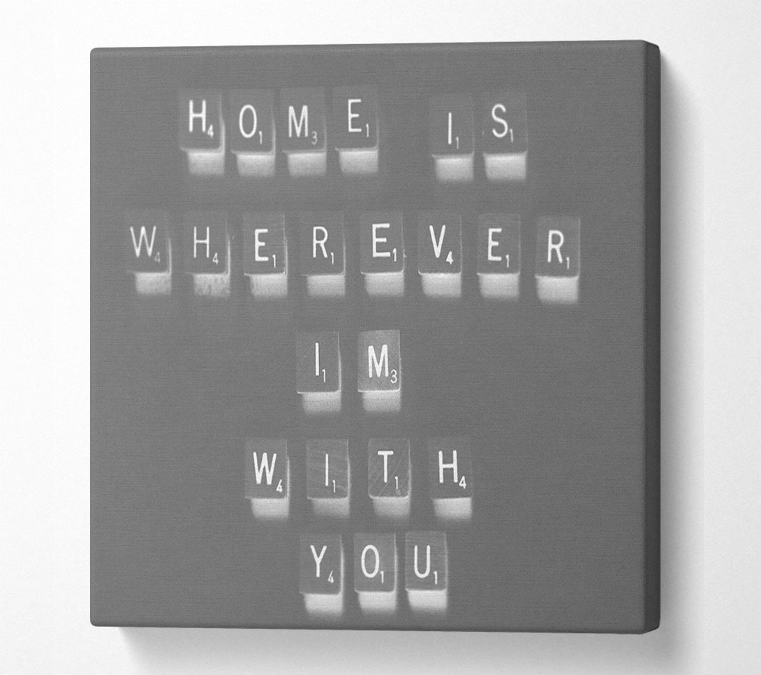  A Canvas Print of Love Quote Home Is Wherever Im With You Grey Canvas Wall Art