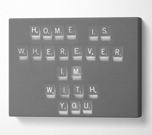  A Canvas Print of Love Quote Home Is Wherever Im With You Grey Canvas Wall Art