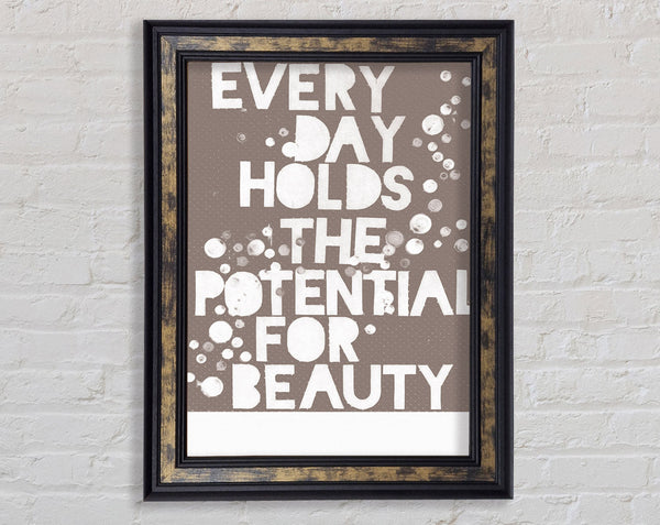 Motivational Quote Every Day Holds The Potential Beige Framed Print