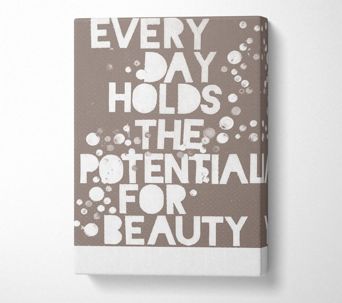  A Canvas Print of Motivational Quote Every Day Holds The Potential Beige Canvas Art