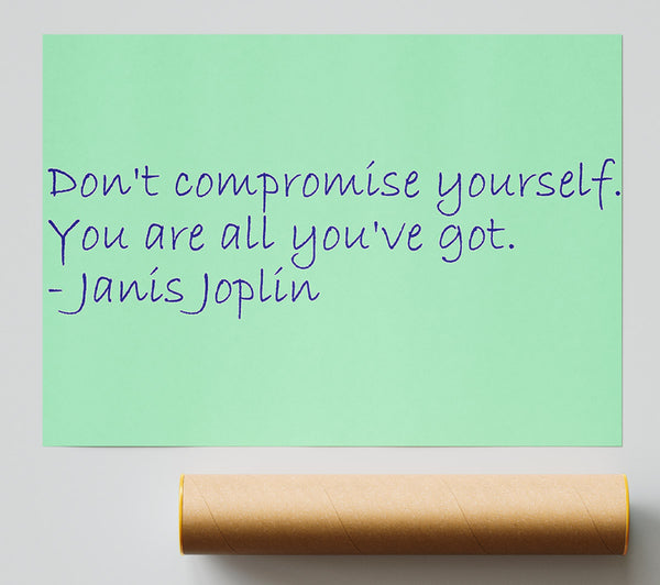 Famous Quote Janis Joplin Dont Compromise Yourself Poster