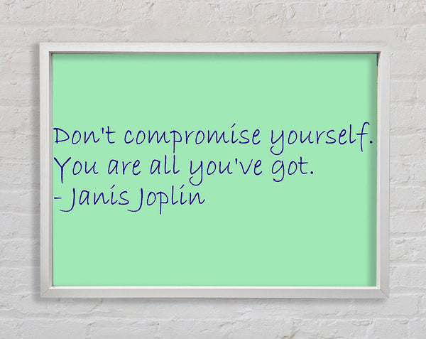 Famous Quote Janis Joplin Dont Compromise Yourself Framed Print