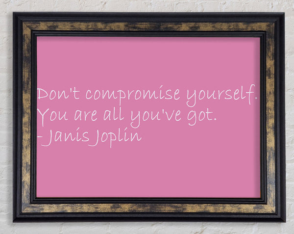 Famous Quote Janis Joplin Dont Compromise Yourself Pink Framed Print