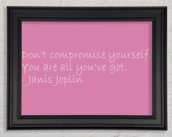 Famous Quote Janis Joplin Dont Compromise Yourself Pink Framed Print