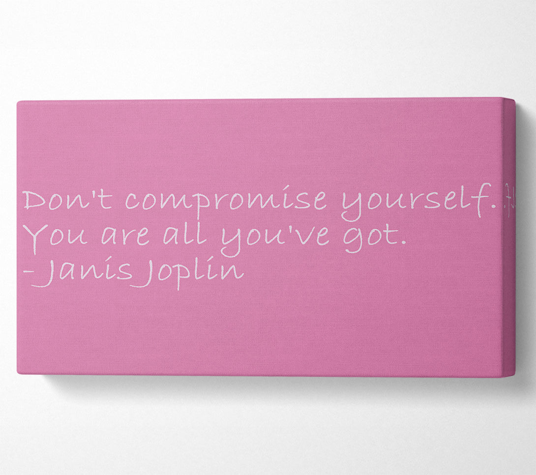  A Canvas Print of Famous Quote Janis Joplin Dont Compromise Yourself Pink Canvas Print
