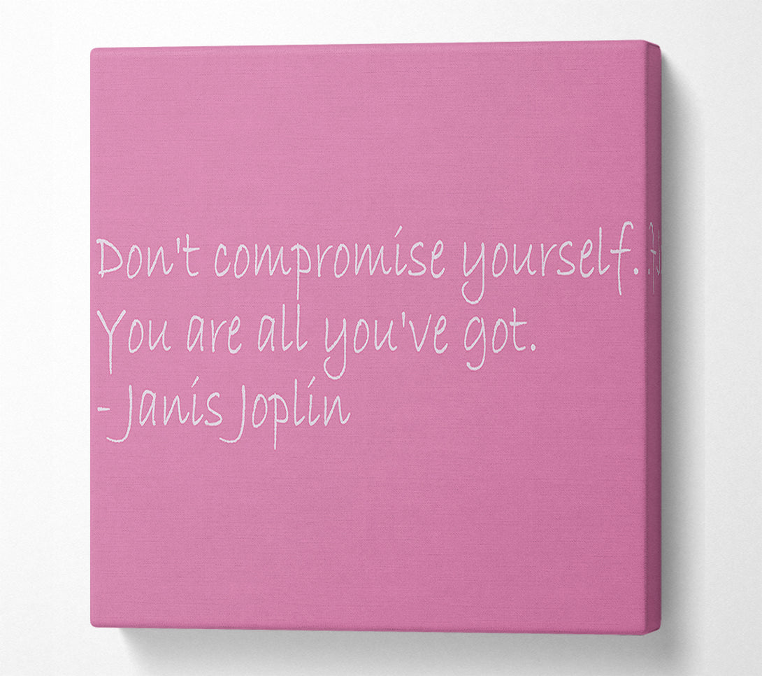  A Canvas Print of Famous Quote Janis Joplin Dont Compromise Yourself Pink Canvas Print