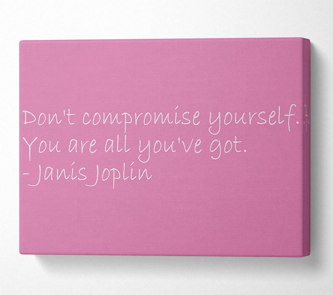  A Canvas Print of Famous Quote Janis Joplin Dont Compromise Yourself Pink Canvas Print