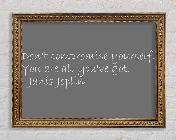 Famous Quote Janis Joplin Dont Compromise Yourself Grey Framed Print