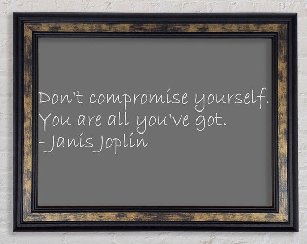 Famous Quote Janis Joplin Dont Compromise Yourself Grey Framed Print