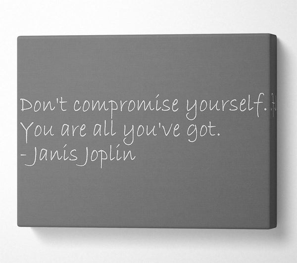  A Canvas Print of Famous Quote Janis Joplin Dont Compromise Yourself Grey Canvas Print