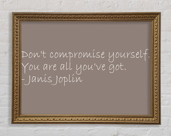 Famous Quote Janis Joplin Dont Compromise Yourself Beige Framed Print