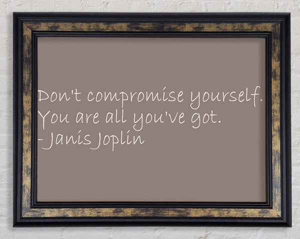 Famous Quote Janis Joplin Dont Compromise Yourself Beige Framed Print