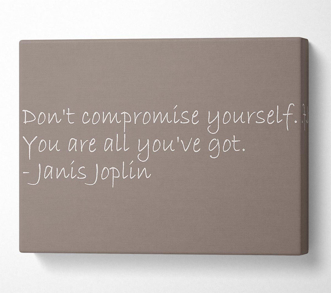  A Canvas Print of Famous Quote Janis Joplin Dont Compromise Yourself Beige Canvas Art