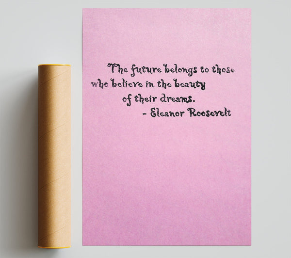 Famous Quote Eleanor Roosevelt The Future Belongs To Those Poster