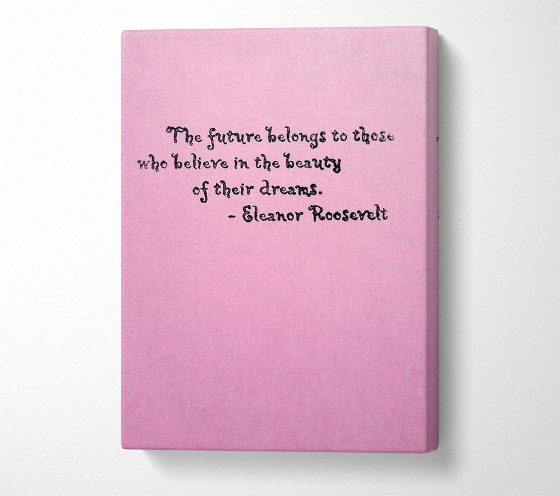  A Canvas Print of Famous Quote Eleanor Roosevelt The Future Belongs To Those Canvas Wall Art