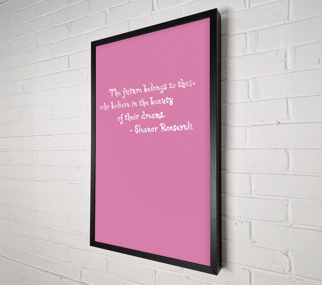  A Canvas Print of Famous Quote Eleanor Roosevelt The Future Belongs To Those Pink Canvas Art