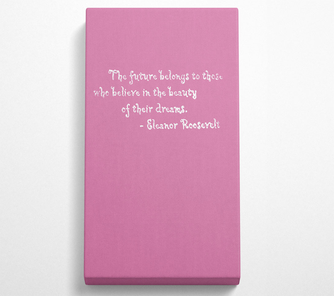  A Canvas Print of Famous Quote Eleanor Roosevelt The Future Belongs To Those Pink Canvas Art
