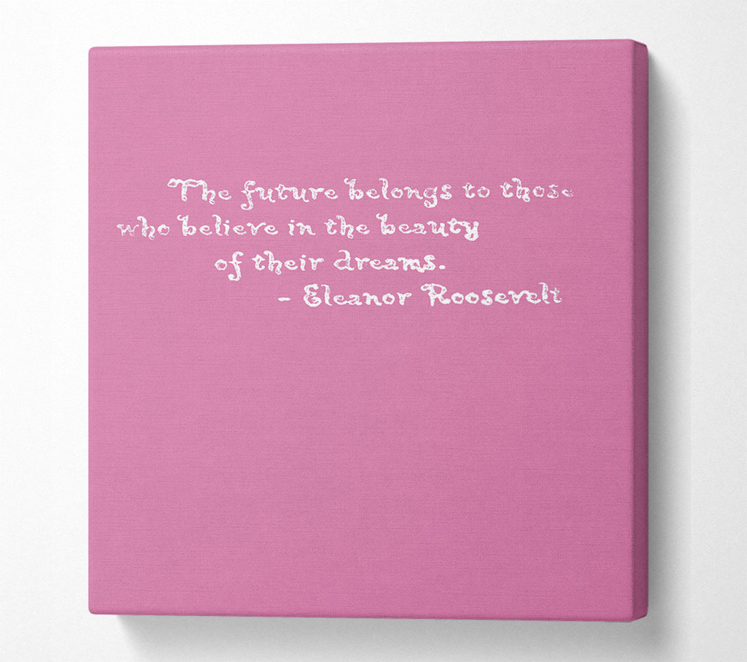 A Canvas Print of Famous Quote Eleanor Roosevelt The Future Belongs To Those Pink Canvas Art