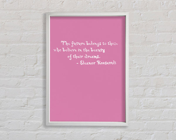 Famous Quote Eleanor Roosevelt The Future Belongs To Those Pink Framed Print