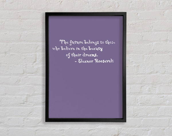 Famous Quote Eleanor Roosevelt The Future Belongs To Those Lilac Framed Print