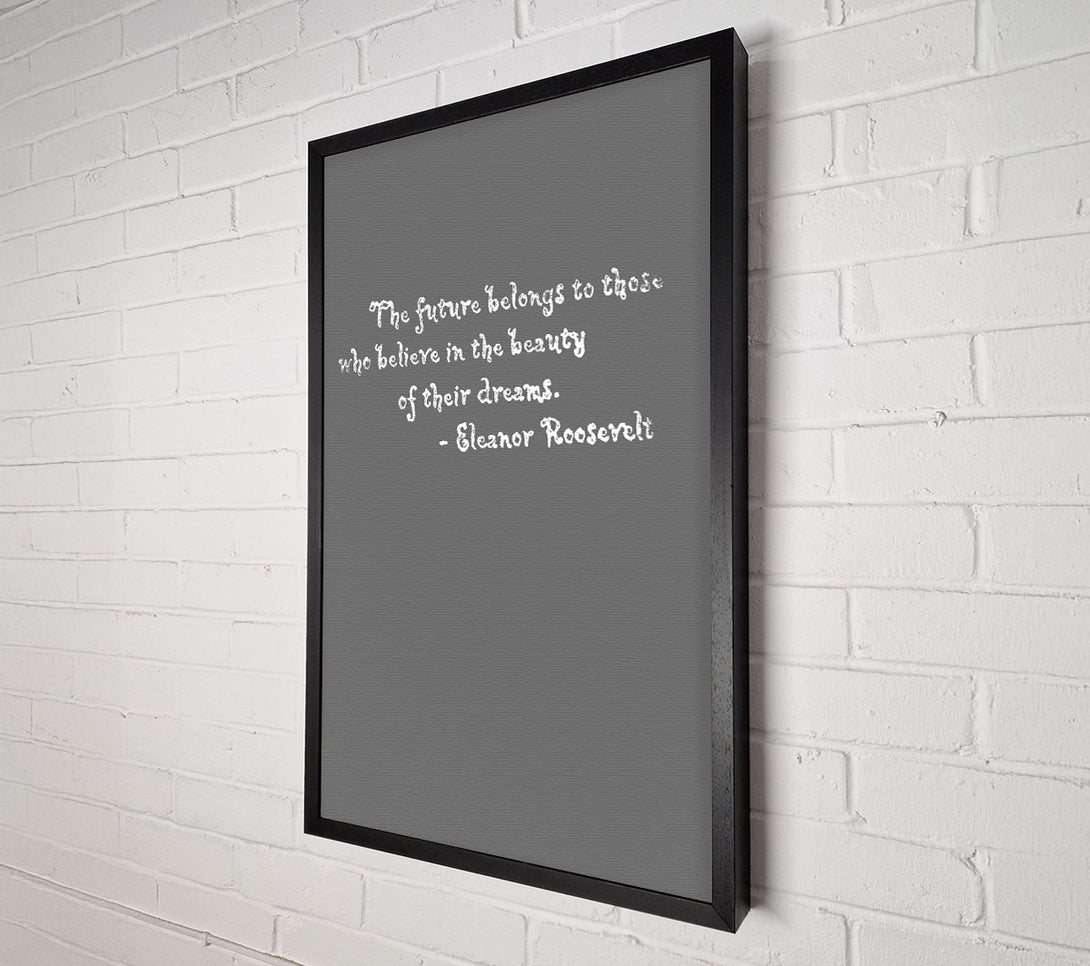 A Canvas Print of Famous Quote Eleanor Roosevelt The Future Belongs To Those Grey Canvas Art