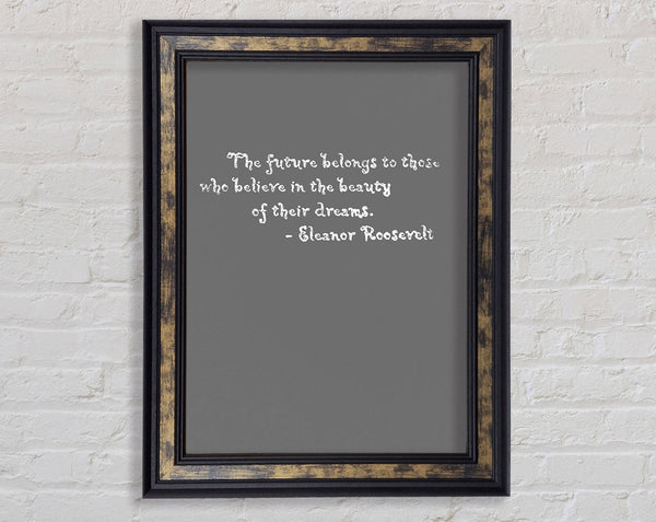 Famous Quote Eleanor Roosevelt The Future Belongs To Those Grey Framed Print