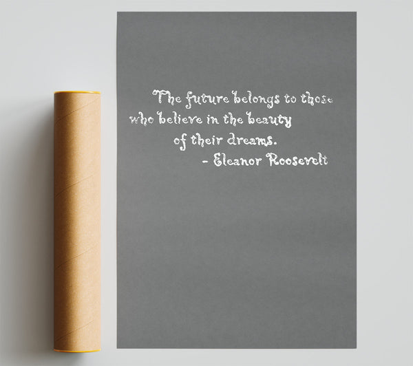 Famous Quote Eleanor Roosevelt The Future Belongs To Those Grey Poster