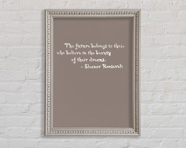Famous Quote Eleanor Roosevelt The Future Belongs To Those Beige Framed Print