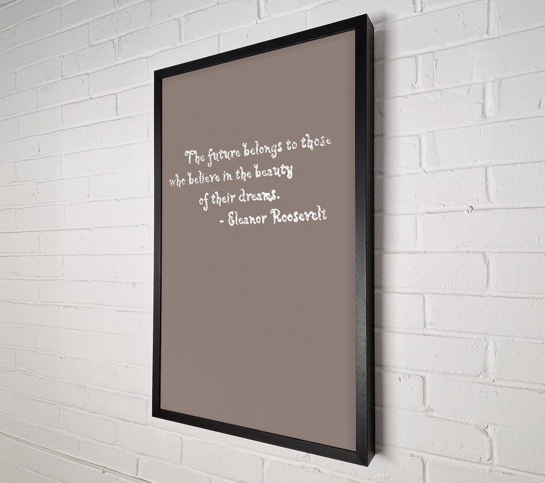  A Canvas Print of Famous Quote Eleanor Roosevelt The Future Belongs To Those Beige Canvas Print
