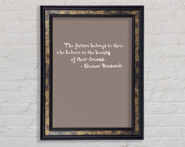Famous Quote Eleanor Roosevelt The Future Belongs To Those Beige Framed Print