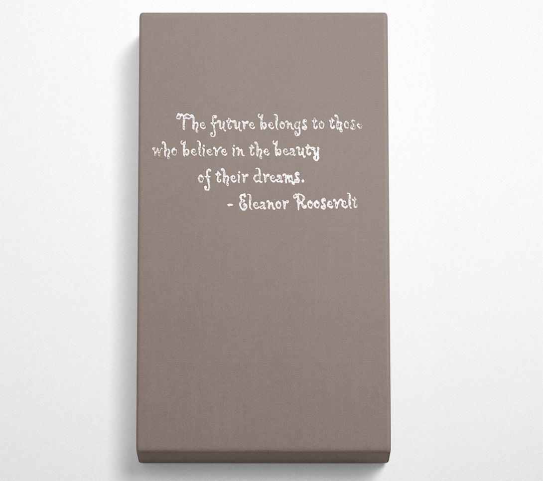  A Canvas Print of Famous Quote Eleanor Roosevelt The Future Belongs To Those Beige Canvas Print