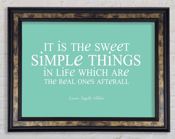 Motivational Quote Laura Wilder It Is The Sweet Simple Things Framed Print