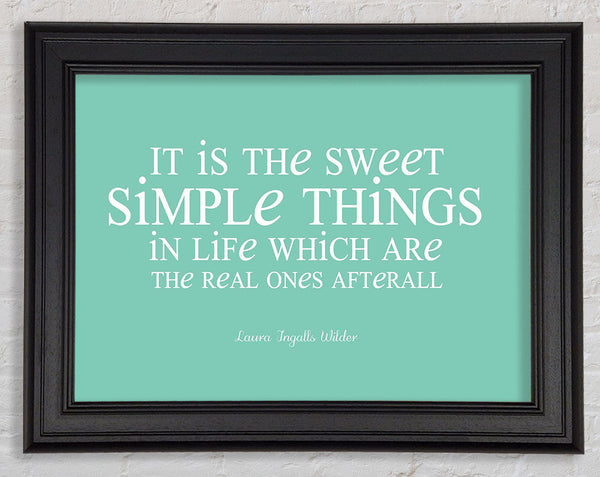 Motivational Quote Laura Wilder It Is The Sweet Simple Things Framed Print