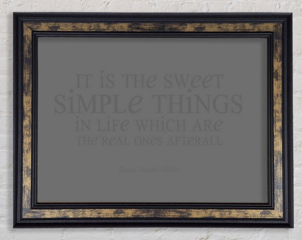Motivational Quote Laura Wilder It Is The Sweet Simple Things Grey Framed Print