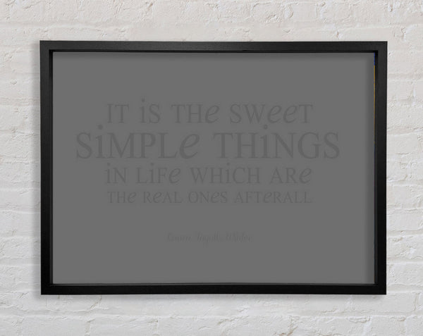 Motivational Quote Laura Wilder It Is The Sweet Simple Things Grey Framed Print