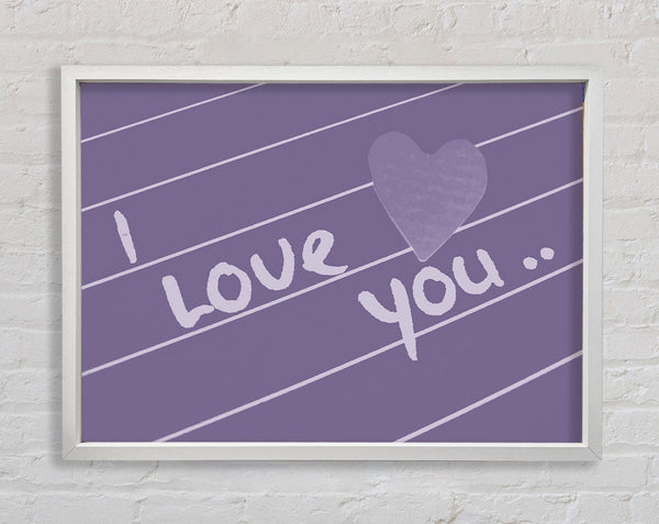 Love Quote I Love You Heart Lilac Framed Print