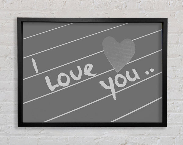 Love Quote I Love You Heart Grey Framed Print