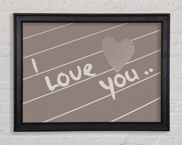 Love Quote I Love You Heart Beige Framed Print