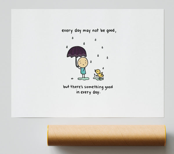 Theres Something Good In Every Day Poster