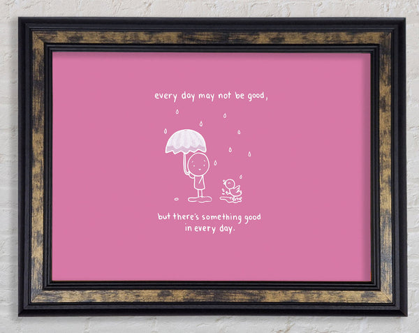 Theres Something Good In Every Day Pink Framed Print