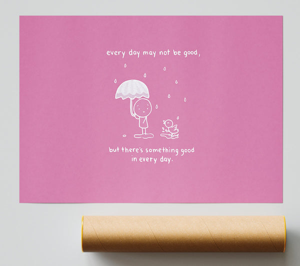 Theres Something Good In Every Day Pink Poster