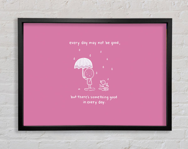 Theres Something Good In Every Day Pink Framed Print