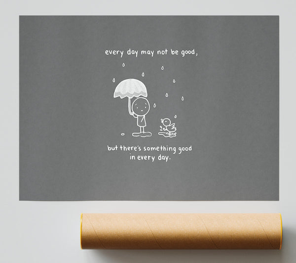 Theres Something Good In Every Day Grey Giclee Print