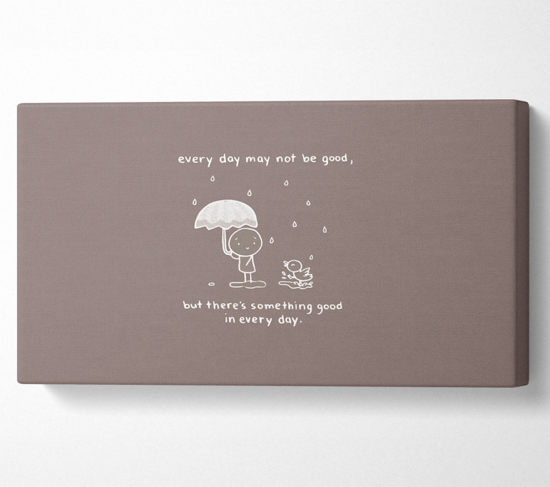  A Canvas Print of Theres Something Good In Every Day Beige Canvas Wall Art