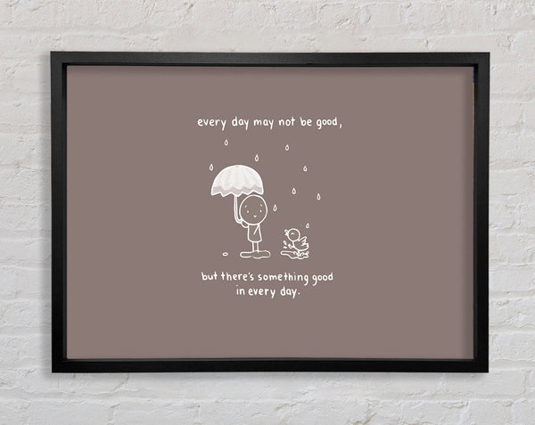 Theres Something Good In Every Day Beige Framed Print
